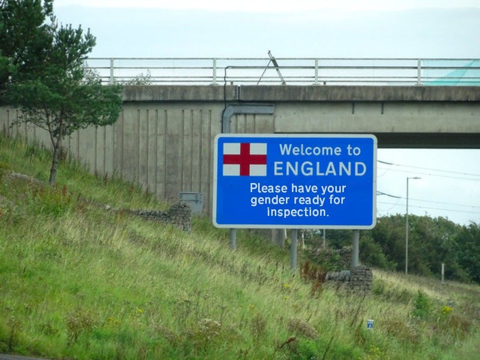 A picture of the welcome to England sign on the Scottish English border but has been edited to ask people to have their gender ready for inspection...