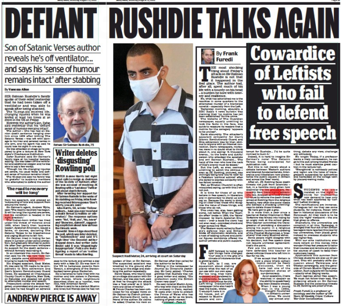 Cowardice of Leftists who fail to defend free speech Daily Mail15 Aug 2022Frank Furedi is a professor of sociology and the author of 100 Years Of Identity Crisis: Culture War Over Socialisation. By Frank Furedi THE most shocking thing about Friday’s attack on Sir Salman Rushdie is not that it happened in the first place. The author had, after all, spent much of his life with a bounty on his head – a burden he bore with bravery and resilience. No, what has astonished me is the reaction in some quarters to the attempted murder of a blameless novelist – especially from the Left. Yesterday morning, absurdly, a BBC Radio 4 news bulletin was claiming that ‘ no motive has yet been established’ for the crime. The website of The Guardian newspaper, equally unwilling to look the facts in the face, was quick to reassure its readers that a motive for the savagery ‘ appears to be unclear’. Rank absurdity. The attacker’s apparent sympathy for Iran’s Islamic Revolutionary Guard and Shia extremism was by then obvious to anyone with an internet connection. Iran’s newspapers, moreover, were in no doubt what to think about it, one saying: ‘ A thousand bravos... to the brave and dutiful person who attacked the apostate and evil Salman Rushdie... The hand of the man who tore the neck of God’s enemy must be kissed.’ But the Left, as ever, seemed unwilling to admit the obvious – even as JK Rowling, pictured, was chillingly being told ‘you’re next’ by a Pakistani ‘political activist’ after she dared to express solidarity with her fellow novelist. Well, as Winston Churchill is often misquoted saying, up with this I will not put. It is time for those of us who believe in free speech, in liberalism and in democracy to stand up and say so. Because the world is dividing on clear lines: those who recognise the value of these things, and those who do not. This crisis has, alas, been getting worse, not better. When the ‘Rushdie affair’ broke in 1989, the ‘fatwa’ imposed by Iran’s Ayatollah Khomeini – over a book the cleric had not even read – provoked shock and anger across the West. The Western world rallied to Rushdie’s defence: Iran and Britain broke off diplomatic relations, and a host of leading cultural and political figures worldwide offered the author private and public support. FAST forward to today and how things have changed. ‘Our’ side is in the grip of a climate of intolerance that is growing daily. The Left, as I say, are squeamish about stating plainly what the rest of us can see with our own eyes. For too long, they have appeased and pandered to the extremists. As recently as 2019, a columnist for the Left- wing Independent newspaper (who also hadn’t read the book), wrote: ‘I wouldn’t have it in my house, out of respect to Muslim people and contempt for Rushdie... I’d be quite inclined to burn it.’ Indeed, it is hard to imagine Sir Salman’s novel The Satanic Verses being considered for publication now. But this is not merely about a debate between Western authors and Islamist fundamentalists. Intolerance and illiberalism now characterise the public square in Britain and across the ‘free’ world. After all, JK Rowling faces death threats not just from Islamists – but, in a horrible irony given how dissimilar the two groups are, frequently from trans-rights extremists, too. And just as it took Twitter 13 hours to remove the death threat aimed at Rowling from the religious fanatics, very often the social media site betrays a shocking unwillingness to delete those threats. We have got to get a grip. It is more than a year since a teacher at Batley Grammar in West Yorkshire was forced into hiding by an angry mob at the school gates. This teacher committed the transgression of provoking a discussion among his pupils: in a religious studies lesson, he showed a drawing of the Prophet Muhammad, a ‘blasphemy’ that many Muslims abhor. Some people might disagree with his decision, but free speech does not require universal agreement: that’s the point. Few are the politicians who have defended this teacher or dared criticise those who left him in fear for his life. If we accept that Britain is now a place where certain topics cannot be freely discussed, then we have lost one of the foundation stones of our democracy. As an academic, I have watched in despair as the ability to speak freely has been steadily eroded. When I was a young man in the 1960s, thought flourished in Britain’s universities. We could say almost anything, debate any view, challenge any orthodoxy. No longer. Today, if a professor wants a lively conversation, he can go to the pub among trusted friends – but he must exercise great caution in the lecture hall. ‘Wrongthink’ is ruthlessly policed and legion are the tales of transgressors suspended by authorities and barracked on the college lawn by placard-waving mobs. STUDENTS who once insisted on the right to think for themselves now demand to hear only what has been approved by ‘correct’ Leftist thinking. The ramifications are immense. Colleagues tell me they see some students, for instance, frozen with fear in historical discussions of the Holocaust. All they want is to be told the ‘right’ viewpoint – the one that gives no offence. Shamefully, the universities are complicit in all this. Yesterday, it emerged that four out of ten British teenagers were rejected this year by top universities, their places given instead to overseas students who pay higher fees. With our elite institutions ever more reliant on this money, little wonder if they feel pressure to tailor their courses and remove any potential sources of upset to keep their customers happy. Applications this summer from Chinese students are also up 10 per cent. This will probably stifle discussion about Taiwanese and Tibetan sovereignty, and the genocide of China’s Muslim Uighur population. Such subjects will be barred – exactly what Beijing wants. Such regimes abhor free speech. We must not follow their lead. The sickening attack on Sir Salman Rushdie and the poisonous threats to JK Rowling are proof of that.