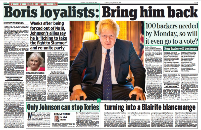 Boris loyalists: Bring him back Weeks after being forced out of No10, Johnson’s allies say he is ‘itching to take the fight to Starmer’ and re-unite party Daily Mail21 Oct 2022By David Churchill, Jason Groves, Harriet Line and Martin Beckford Backer: Nadine Dorries tweeted her support for ex-PM yesterday ‘Only person elected with a mandate’ CLAMOUR for a Boris Johnson comeback was gathering momentum last night. More than a dozen Tory MPs and peers threw their weight behind Mr Johnson – who only left office six weeks ago – as the best choice to replace Liz Truss. He is understood to be taking soundings from friends, but is said to believe he can turn the Tory party and country around. Mr Johnson, who is currently on holiday in the Caribbean but was last night mulling cutting short his break to fly home to London, believes it to be a matter of the ‘national interest’. According to one ally, he is encouraged by early indications of support from MPs – and some ministers who forced him out are said to be privately calling for his return. If he believes he can make the final round of the race he is likely to run, the source added. Another close political ally of the former prime minister last night told the Daily Mail that Mr Johnson was ‘itching to take the fight to Keir Starmer’. They hailed Mr Johnson as a ‘proven election winner’ and ‘a great campaigner’ and the only potential candidate with a direct mandate from voters. The ally said that if the Tory party was ‘serious about power’ then he was ‘the only choice’. Supporters among Tory MPs argue he is the only potential candidate with a mandate to govern after winning a large Commons majority in 2019, and say this would diminish calls from Labour for a fresh General Election. A YouGov poll earlier this week found that Mr Johnson being handed back the keys to No 10 was the most preferred option among Tory party members if Miss Truss resigned. But many MPs are opposed to him making a comeback because he has an inquiry by the Commons privileges committee over Partygate hanging over him. It is probing whether he deliberately misled Parliament about Downing Street parties during the Covid-19 pandemic – and he could be booted out as an MP were it to find against him, potentially plunging the Tories into fresh chaos. If he won the leadership, Mr Johnson could organise a Commons vote on a motion for the probe to be quashed. If he whipped Tory MPs and won this, the threat would be eliminated. However, the leadership race rules mean candidates will only reach the ballot paper if they get the support of 100 MPs. Several MPs said they don’t believe Mr Johnson will reach the threshold, with one saying the ‘ brutal truth’ is he is likely to get no more than 60. It meant Mr Johnson was being advised by some close friends not to run. But among those supporting a comeback by the ex-PM was former minister and Stevenage MP Stephen McPartland. He said: ‘My inbox is full of people asking for us to bring back Boris. ‘Over 25,000 people backed our mandate in Stevenage in 2019 and I would like to see us deliver it for local people. ‘I am not aware he has made any decisions but they are asking and I am relaying their requests to bring back Boris.’ Andrew Rosindell, MP for Romford, said he was also supporting Mr Johnson. Fellow Tory Paul Bristow said: ‘We need an election winner and we had an election winner, so as far as I’m concerned I will listen to my constituents, and their message was “bring back Boris”.’ Michael Fabricant tweeted: ‘To be clear: he may not be the first choice of MPs (I may be wrong) but he most certainly is amongst the membership. ‘He’s a winner and the only MP with legitimacy having been overwhelmingly elected by the country. Without him calls for a General Election will grow.’ James Duddridge, Tory MP for Rochford and Southend East, posted on Twitter: ‘I hope you enjoyed your holiday boss. Time to come back. Few issues at the office that need addressing. #BringBackBoris.’ Nadine Dorries, one of Mr Johnson’s most loyal allies, tweeted yesterday: ‘One person was elected by the British public with a manifesto and a mandate until January 2025... MPs must demand [the] return of Boris Johnson.’ Former party chairman Andrew Stephenson also appeared to back Mr Johnson, tweeting: ‘During the last leadership contest [this summer] as party chairman I received countless emails from Conservative members wanting Boris on the ballot. Constitutionally that was impossible. Now it isn’t.’ But one ex-Cabinet minister said the Tories need to rebuild credibility with voters, and so it would be wrong for Mr Johnson to come back as PM and then attempt to axe the privileges committee inquiry. ‘It would be like a re-run of Owen Paterson,’ the senior MP said, referring to the disastrous attempt a year ago by Mr Johnson’s administration to spare one of his allies punishment for lobbying. Meanwhile, John Baron said he would ‘find it impossible’ to serve as a Tory MP under Mr Johnson. He told the BBC he believes there could be ‘more than a few’ backbenchers who would give up the party whip. Sir Roger Gale, another opponent, said: ‘We need to remember that Mr Johnson is still under investigation by the privileges committee for potentially misleading the House. Until that investigation is complete and he is found guilty or cleared, there should be no possibility of ‘Advise him to go back to the beach’ him returning to Government.’ Former Cabinet minister David Davis told LBC he was not sure Mr Johnson has enough support among MPs to stand – and said his advice to the holidaying former PM would be to ‘go back to the beach’. Mr Johnson, the MP for Uxbridge and South Ruislip, was forced to resign in July after losing the confidence of his MPs and Cabinet ministers. It came after a series of controversies, including being fined by Scotland Yard for breaching lockdown rules in Downing Street during the pandemic. But it came to a head when his deputy chief whip, Chris Pincher, was accused of groping two men while ‘incredibly drunk’ at the Carlton Club in London. Mr Johnson later admitted knowing about separate allegations of sexual misconduct against Mr Pincher. It sparked the resignation of chancellor Rishi Sunak and other ministers. AND so closes one of the most extraordinary, most turbulent and most dispiriting chapters in Tory political history. After a premiership even shorter than the leadership race that put her there, Liz Truss has resigned. Announcing on her 44th day in office her intention to step down, the Prime Minister now holds the dubious distinction of being the shortest-serving occupant of No 10. Mercifully, the search for her replacement will take only a week, rather than two months. At a time when Britain faces a tidal wave of problems, the public would neither understand nor forgive the self-indulgence of an interminably drawn-out contest. From tackling inflation and the cost of living crisis to fixing the crumbling NHS and thwarting Channel people-smuggling gangs, voters want a leader with a laserlike focus on the daunting challenges ahead – not a country held in political limbo. For almost a decade, Miss Truss had a strong and demonstrable record in a string of Cabinet posts. Sadly though, in Downing Street she was hopelessly out of her depth. Incompetence, unforced errors, selfdelusion, untethered ambition and hubris… that lethal combination meant she’d barely got her feet under the desk before she was turfed back out of the famous black door. The Mail had high hopes when she promised to be a standard-bearer for lowtax, small-state Conservatism and to turbocharge growth – increasing wealth for all. But voters blamed her botched miniBudget – not global events – for bringing turmoil to the financial markets, which saw mortgage and government borrowing costs soar. The fallout saw Labour establish a gaping 30-point lead in the polls. The final nails were hammered into Miss Truss’s political coffin on Wednesday evening, following weeks of U-turns, sackings, a breakdown of discipline and Tory MPs being manhandled in the voting lobbies. In her resignation address outside No 10, there was little in the way of an apology for turning the party of Churchill and Thatcher into a laughing stock – and, worse, for making a Labour landslide at the next election a terrifyingly real prospect. And her bleak legacy doesn’t end there. In a carefully orchestrated coup, the antiBoris, anti-Truss faction – mostly Remainers – within the party have installed their men as Chancellor and Home Secretary. As this paper has said many times, the party made a tragic error in toppling Boris Johnson. For all his flaws, he was unique in modern British politics – a man capable of reaching people who were not of his party through his optimism, energy and vision. Birthday cake during lockdown and failing to get a grip on the Chris Pincher affair seem very small beer indeed in comparison with the economic chaos and political chicanery the country has been plunged into since his departure. If he can be persuaded to stand in the leadership contest, it would send a shiver of fear down Sir Keir Starmer’s spine. Other admirable candidates include Rishi Sunak, who as chancellor saved countless jobs and businesses with his Covid bailouts, and Defence Secretary Ben Wallace, who has shown his mettle standing shoulder to shoulder with Ukraine in its war against Russia. Penny Mordaunt may also join the race, but there are concerns about the extent of her experience at the top of government compared to the other leading candidates. The Conservative Party is in the last chance saloon. A general election is just over two years away – a brief window in which the Tories must persuade the voters that they are worthy of another term in office. This leadership battle is a final chance for the party to pick a proven winner as leader, unite and stop tearing itself to shreds. Whether it is capable of doing that to survive is, of course, another matter. - Only Johnson can stop Tories turning into a Blairite blancmange Daily Mail21 Oct 2022By Mick Hume WHAT a mess! After ousting Boris Johnson just three months ago in an act of tragic self-harm, the Conservative Party is now in an even worse state than before. Amid economic chaos and polling that indicates near-total wipeout at the next election, the Tories seem unable to present a successor to Liz Truss to unite their warring factions. But there is, of course, one obvious candidate – the only politician in Britain who can claim any sort of mandate to govern the country and calm this turmoil. I am talking about Johnson himself. The Tory Prime Minister who, let me remind you, won a staggering 14million votes less than three years ago. It is time to say what many of those voters will surely be thinking – bring back Boris! I am no Tory loyalist. I have no vested interest in saving the Conservative Party from ruin. But I do want what’s best for Britain and British democracy. Boris is, quite clearly, the only MP with a track record of strong leadership when it comes to big policy issues and the ability to unite his party with an 80-seat majority. He may currently be persona non grata in Westminster salons, but many polls now show Boris to be the overwhelming choice among Conservative members – and many Brits outside the party. That’s because Boris is the only Tory leader with any hope of getting the Government through the terrible mess which lies ahead. And it really would be terrible. In an act of revenge for the EU referendum result, the same Establishment Blob that forced Johnson from office has effectively now staged a Whitehall coup – chasing out Brexiteer ministers such as Suella Braverman, installing arch-Remainer Jeremy Hunt as Chancellor and ousting the hapless Miss Truss, who had, for all her vices, tried to implement what she believed to be a truly Right-wing set of policies. THEY have jettisoned much of the programme on which Boris won the election in December 2019 and, in the process, sucked the Tory Party back into a shapeless Blairite blancmange. That is not the vision of Conservatism that people voted for in 2019 – and they wouldn’t vote for it next time round. Indeed, we would undoubtedly see a landslide for Starmer and his Lefty cabal of chaos, from the illiberal Lib Dems to Nicola Sturgeon’s Scottish nationalists. And, piece by piece, everything this country voted for – from getting Brexit properly done, to doing away with identity politics, lowering immigration and driving down taxes – would be dismantled or overturned. We would witness Keir ‘I don’t know what a woman is’ Starmer going back, cap-inhand, to Brussels; untrammelled wokery on the march; the break-up of the Union; and our public finances shot in a way that would make the current situation look relatively stable. We would be left living in an Athenson-Thames economy without the sunshine. The only person who has any chance of stopping all this is Boris. He would, no doubt, face a tough fight – but who else is there? The horrified Establishment will protest. The return of a leader so soon would be unprecedented. But unprecedented times call for extraordinary measures. So, for the sake of Britain – for the sake of democracy itself – we must bring back Boris! Mick Hume is author of Revolting! How The Establishment Are Undermining Democracy And What They’re Afraid Of (Collins)
