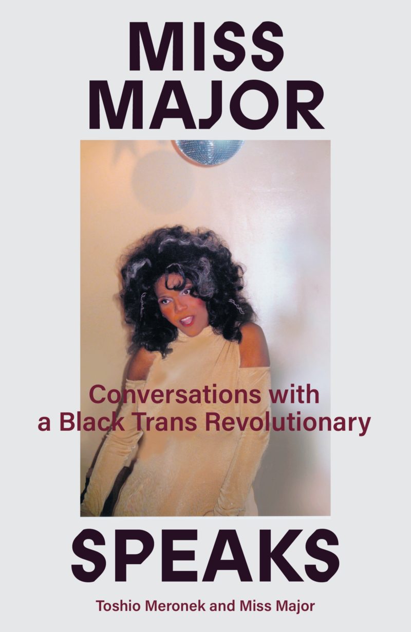 Miss Major Speaks. Conversations with a Black Trans revolutionary