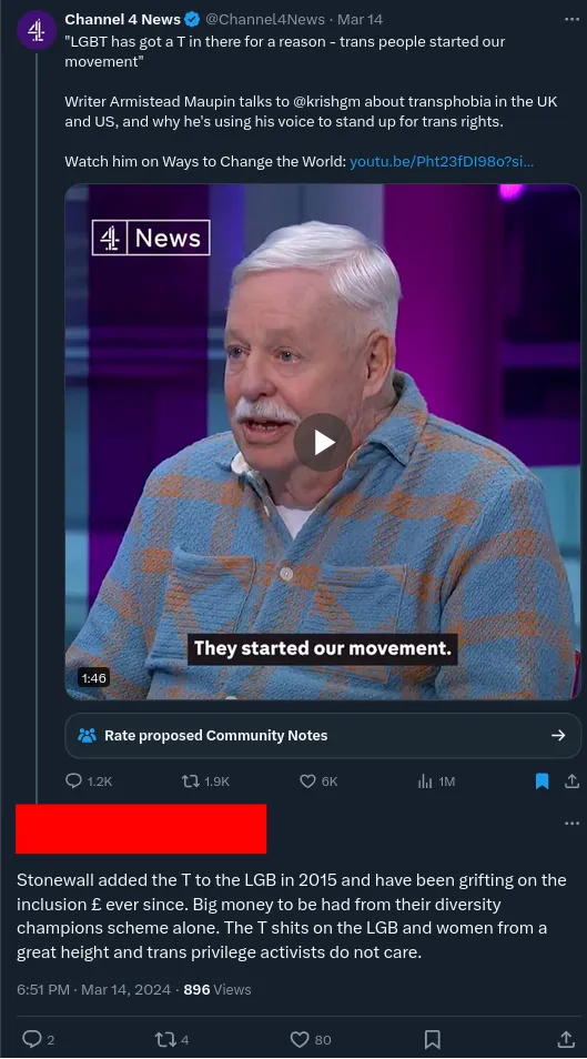 A twitter screenshot showing a Channel 4 tweet and clip featuring Armistead Maupin who speaks in support of trans liberation. A commenter replies: "Stonewall added the T to the LGB in 2015 and have been grifting on the inclusion £ ever since. Big money to be had from their diversity champions scheme alone. The T shits on the LGB and women from a great hieght and trans privilege activists do not care."