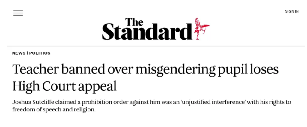 Joshua Sutcliffe's headline in The Standard. It reads "Teacher banned over misgendering pupil loses High Court Appeal" the subtitle reads: Joshua Sutcliffe claimed a prohibition order against him was an 'unjustified interference' with his rights to freedom of speech and religion"